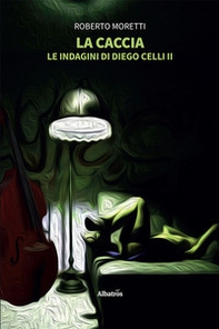 La caccia. Le indagini di Diego Celli - Vol. 2 - Librerie.coop