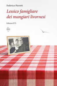 Lessico famigliare dei mangiari livornesi - Librerie.coop