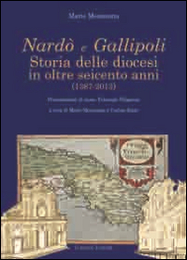 Nardò e Gallipoli. Storia delle diocesi in oltre seicento anni (1387-2013) - Librerie.coop Nardò e Gallipoli. Storia delle diocesi in oltre seicento anni (1387-2013) - Librerie.coop