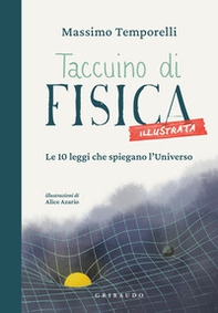 Taccuino di fisica illustrata. Le 10 leggi che spiegano l'universo - Librerie.coop