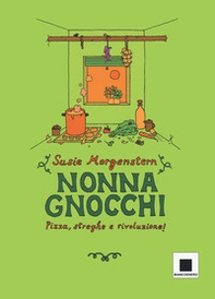 Nonna gnocchi: pizza, streghe e rivoluzione - Librerie.coop Nonna gnocchi: pizza, streghe e rivoluzione - Librerie.coop