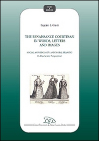 The Renaissance courtesan in words, letters and images. Social amphibology and moral framing (A diachronic perspective) - Librerie.coop
