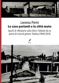 Le case parlanti e la città muta. Spunti di riflessione sulla città e l'abitare da un punto di vista di genere: Padova (1949-2014) - Librerie.coop Le case parlanti e la città muta. Spunti di riflessione sulla città e l'abitare da un punto di vista di genere: Padova (1949-2014) - Librerie.coop