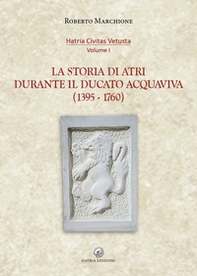 La storia di Atri durante il ducato Acquaviva (1395-1760) - Librerie.coop