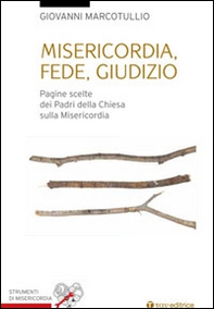 Misericordia, fede, giudizio. Pagine scelte dai padri della Chiesa sulla misericordia - Librerie.coop