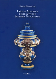I vasi di maiolica delle antiche spezierie napoletane - Librerie.coop