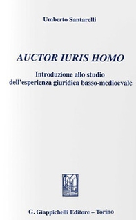 Auctor iuris homo. Introduzione allo studio dell'esperienza giuridica basso-medioevale (1). Ediz. provvisoria - Librerie.coop