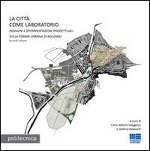 La città come laboratorio. Indagini e sperimentazioni progettuali sulla riforma urbana di Bolzano - Librerie.coop La città come laboratorio. Indagini e sperimentazioni progettuali sulla riforma urbana di Bolzano - Librerie.coop