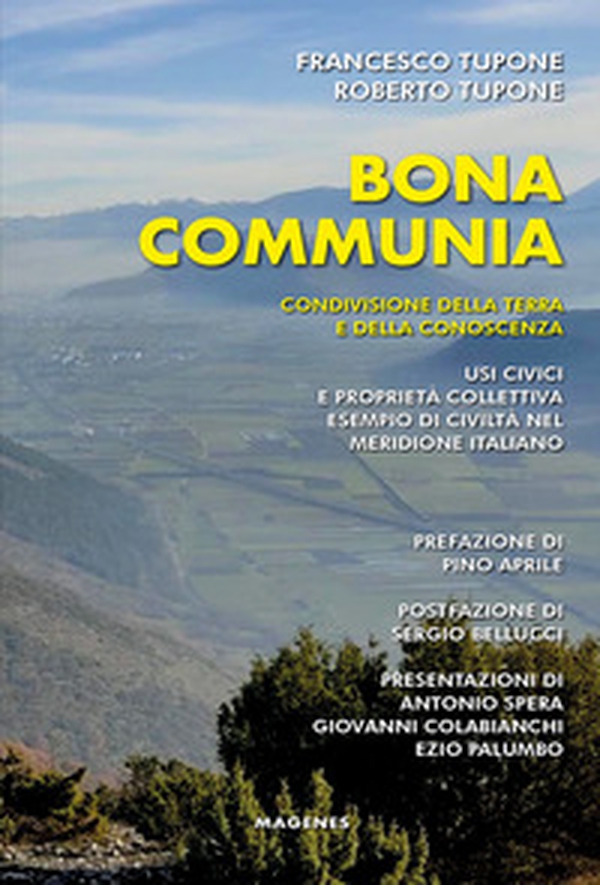 Bona communia. Condivisione della terra e della conoscenza. Usi civici e proprietà collettiva, esempio di civiltà nel meridione italiano - Librerie.coop Bona communia. Condivisione della terra e della conoscenza. Usi civici e proprietà collettiva, esempio di civiltà nel meridione italiano - Librerie.coop