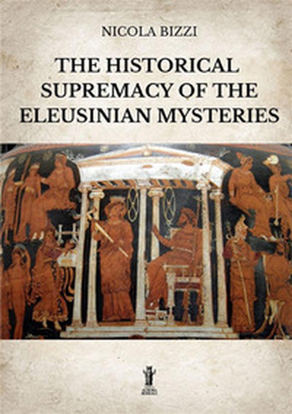 The historical supremacy of the Eleusinian Mysteries - Librerie.coop The historical supremacy of the Eleusinian Mysteries - Librerie.coop