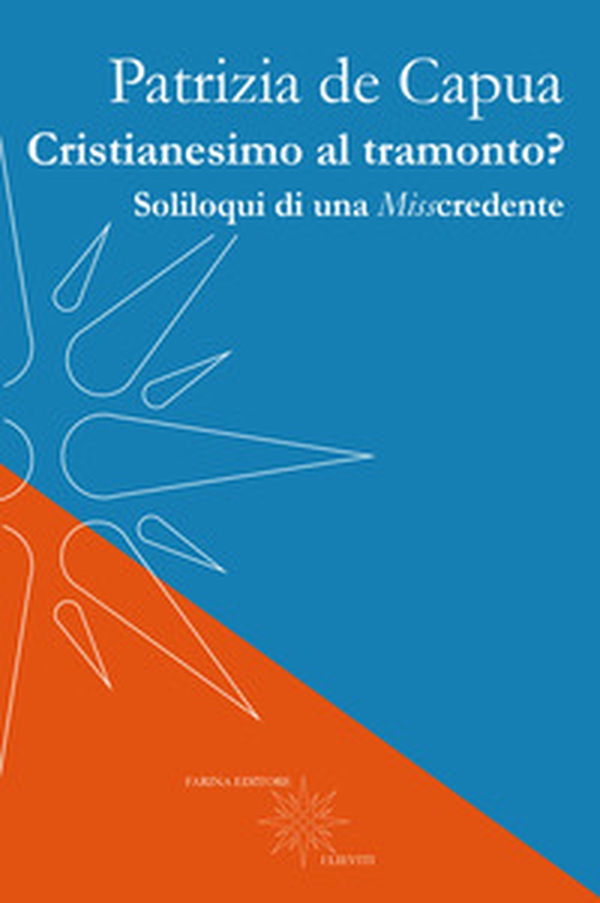 Cristianesimo al tramonto? Soliloqui di una Misscredente - Librerie.coop Cristianesimo al tramonto? Soliloqui di una Misscredente - Librerie.coop