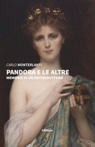 Pandora e le altre. Memorie di un antiseduttore - Librerie.coop