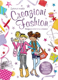 Creazioni fashion. La mia moda - Librerie.coop
