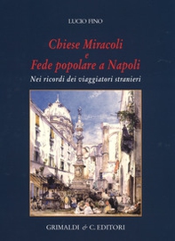 Chiese miracoli e fede popolare a Napoli. Nei ricordi dei viaggiatori stranieri - Librerie.coop
