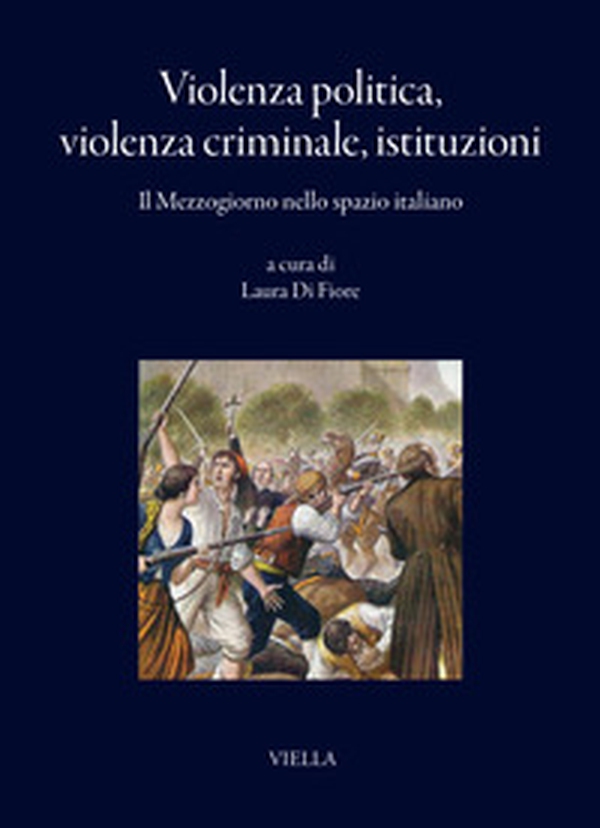 Violenza politica, violenza criminale, istituzioni. Il Mezzogiorno nello spazio italiano - Librerie.coop
