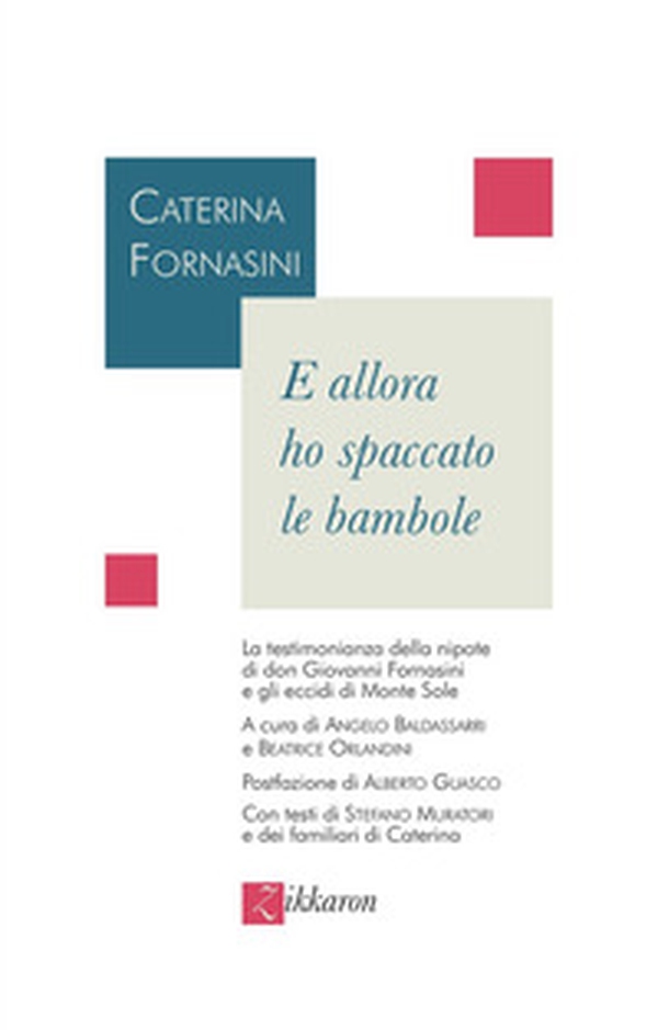 E allora ho spaccato le bambole. La testimonianza della nipote di don Giovanni Fornasini e gli eccidi di Monte Sole - Librerie.coop