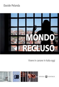 Mondo recluso. Vivere in carcere in Italia oggi - Librerie.coop Mondo recluso. Vivere in carcere in Italia oggi - Librerie.coop