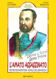 Delitto a ponte Santa Trinità, l'amato assassinato: Pietro Bonaventura, rivale del granduca Francesco I de' Medici di Firenze - Librerie.coop Delitto a ponte Santa Trinità, l'amato assassinato: Pietro Bonaventura, rivale del granduca Francesco I de' Medici di Firenze - Librerie.coop
