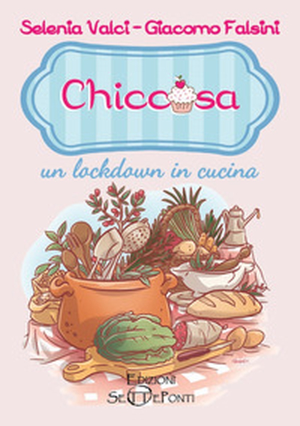 Chiccosa: un lockdown in cucina - Librerie.coop Chiccosa: un lockdown in cucina - Librerie.coop