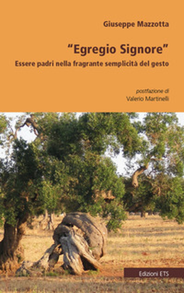 «Egregio Signore». Essere padri nella fragrante semplicità del gesto - Librerie.coop «Egregio Signore». Essere padri nella fragrante semplicità del gesto - Librerie.coop