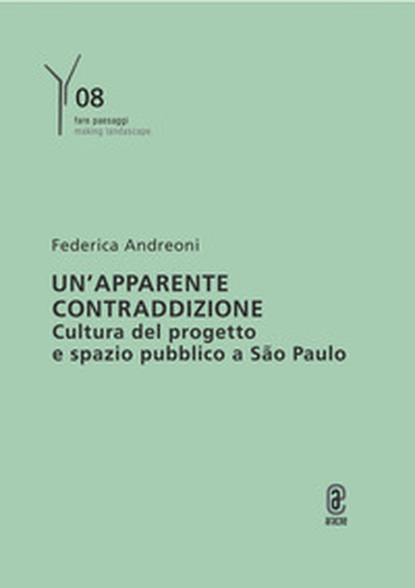 Un'apparente contraddizione. Cultura del progetto e spazio pubblico a São Paulo - Librerie.coop Un'apparente contraddizione. Cultura del progetto e spazio pubblico a São Paulo - Librerie.coop