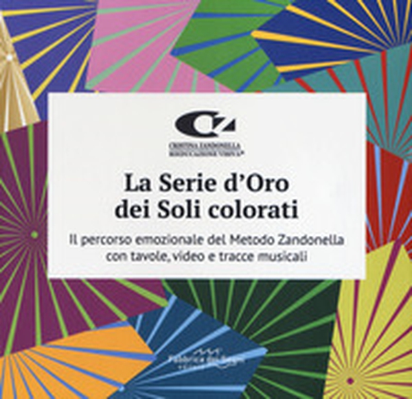 La serie d'oro dei soli colorati. Il percorso emozionale del metodo Zandonella con tavole, video e tracce musicali - Librerie.coop