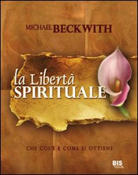 La libertà spirituale. Che cos'è e come si ottiene - Librerie.coop