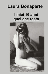I miei 16 anni. Quel che resta - Librerie.coop