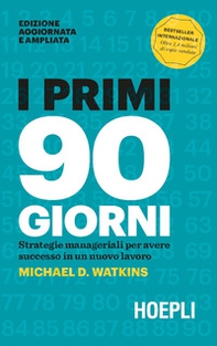 I primi 90 giorni. Strategie manageriali per avere successo in un nuovo lavoro - Librerie.coop I primi 90 giorni. Strategie manageriali per avere successo in un nuovo lavoro - Librerie.coop
