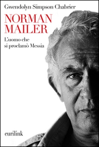 Norman Mailer. L'uomo che si proclamò Messia - Librerie.coop Norman Mailer. L'uomo che si proclamò Messia - Librerie.coop