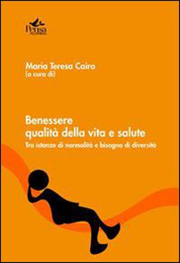 Benessere, qualità della vita e salute. Tra istanze di normalità e bisogno di diversità - Librerie.coop Benessere, qualità della vita e salute. Tra istanze di normalità e bisogno di diversità - Librerie.coop