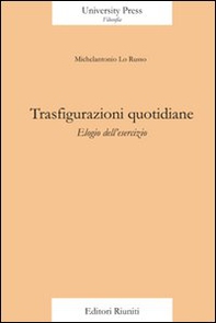 Trasfigurazioni quotidiane. Elogio dell'esercizio - Librerie.coop