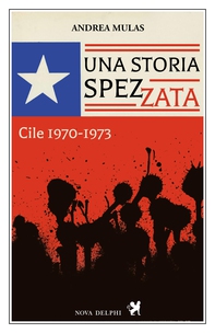 Una storia spezzata. Cile 1970-1973 - Librerie.coop Una storia spezzata. Cile 1970-1973 - Librerie.coop
