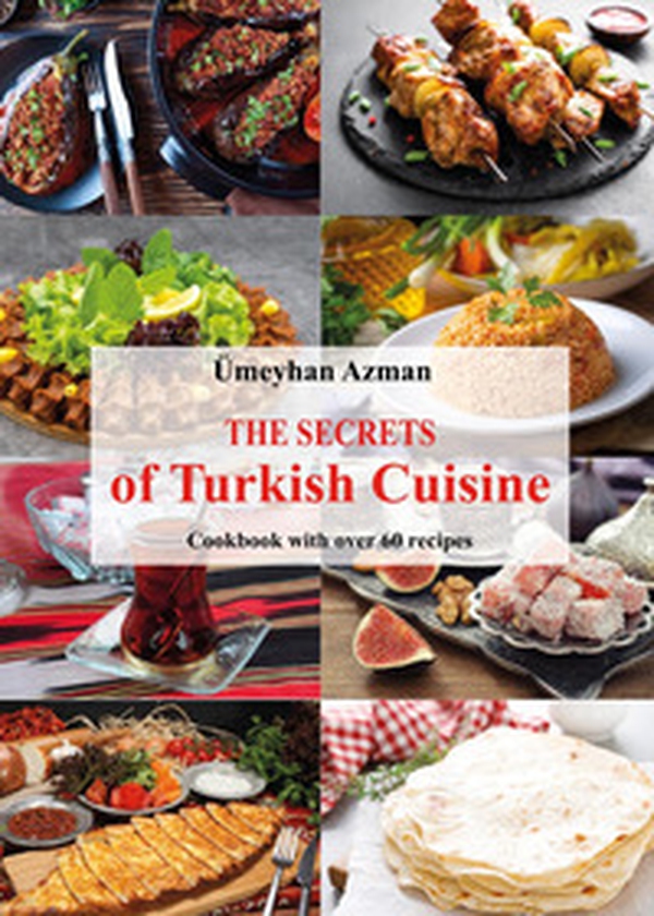 The secrets of Turkish cuisine, cookbook with over 60 traditional recipes - Librerie.coop The secrets of Turkish cuisine, cookbook with over 60 traditional recipes - Librerie.coop