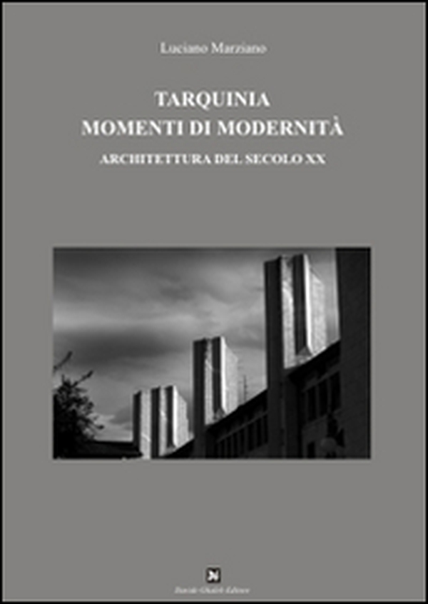 Tarquinia momenti di modernità. Architettura del secolo XX - Librerie.coop Tarquinia momenti di modernità. Architettura del secolo XX - Librerie.coop