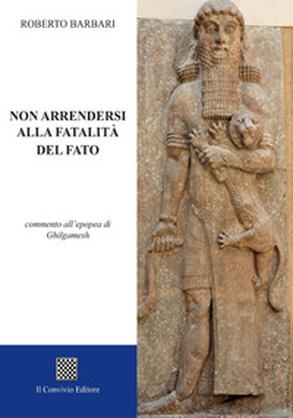 Non arrendersi alla fatalità del fato. Commento all'epopea di Ghilgamesh - Librerie.coop Non arrendersi alla fatalità del fato. Commento all'epopea di Ghilgamesh - Librerie.coop