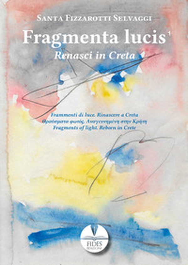 Fragmenta lucis. Renasci in Creta - Librerie.coop Fragmenta lucis. Renasci in Creta - Librerie.coop