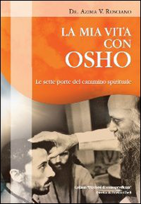 La mia vita con Osho. Le sette porte del cammino spirituale - Librerie.coop La mia vita con Osho. Le sette porte del cammino spirituale - Librerie.coop