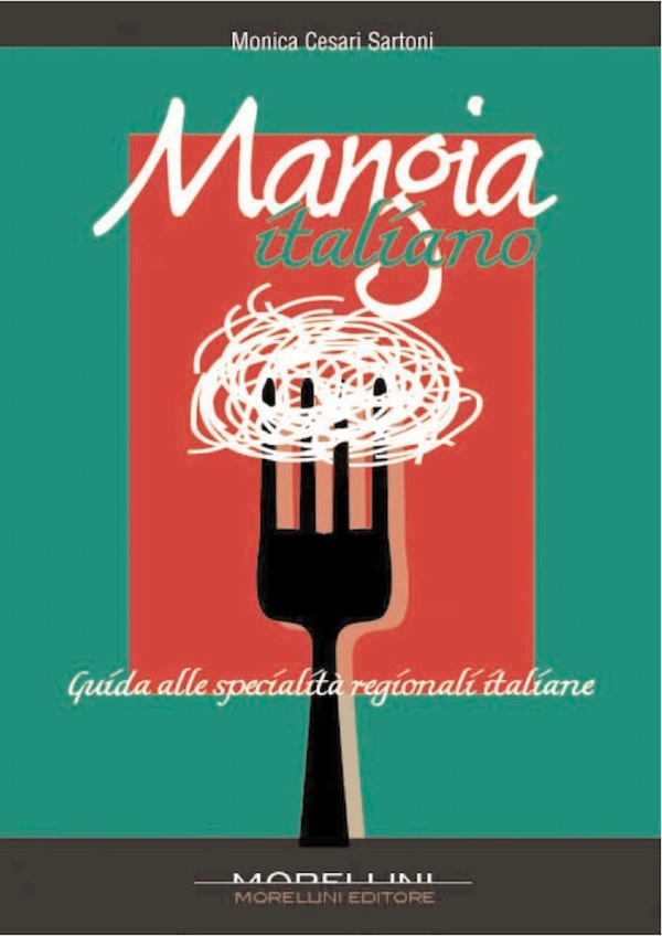 Mangia italiano. Guida alle specialità regionali italiane - Librerie.coop