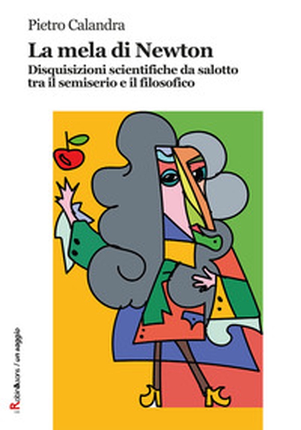 La mela di Newton. Disquisizioni scientifiche da salotto tra il semiserio e il filosofico - Librerie.coop La mela di Newton. Disquisizioni scientifiche da salotto tra il semiserio e il filosofico - Librerie.coop