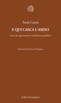 E qui casca l'asino. Errori di ragionamento nel dibattito pubblico - Librerie.coop E qui casca l'asino. Errori di ragionamento nel dibattito pubblico - Librerie.coop