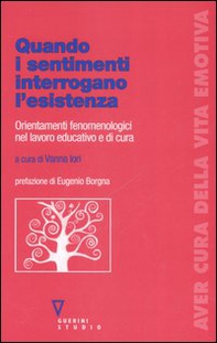 Quando i sentimenti interrogano l'esistenza. Orientamenti fenomenologici nel lavoro educativo e di cura - Librerie.coop