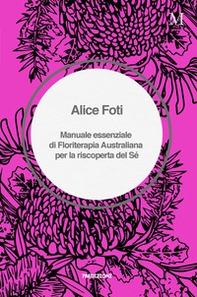 Manuale essenziale di floriterapia australiana per la riscoperta del sé - Librerie.coop