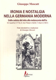Ironia e nostalgia nella Germania moderna. Dalla caduta del mito alla melanconia dell'io. Goete, Von Platen, Mann - Librerie.coop Ironia e nostalgia nella Germania moderna. Dalla caduta del mito alla melanconia dell'io. Goete, Von Platen, Mann - Librerie.coop