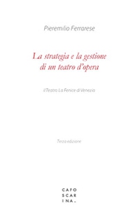 La strategia e la gestione di un teatro d'opera. Il Teatro La Fenice di Venezia - Librerie.coop