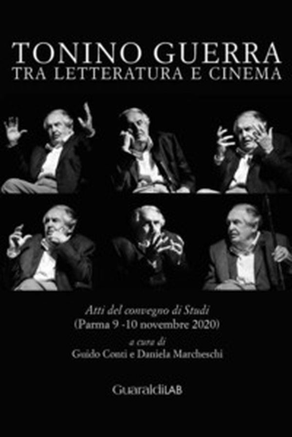 Tonino Guerra tra letteratura e cinema. Atti del convegno di studi (Parma 9-10 novembre 2020) - Librerie.coop Tonino Guerra tra letteratura e cinema. Atti del convegno di studi (Parma 9-10 novembre 2020) - Librerie.coop