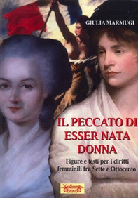 Il peccato di esser nata donna. Figure e testi per i diritti femminili fra Sette e Ottocento - Librerie.coop