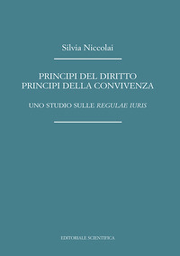 Principi del diritto, principi della convivenza. Uno studio sulle «regulae iuris» - Librerie.coop Principi del diritto, principi della convivenza. Uno studio sulle «regulae iuris» - Librerie.coop