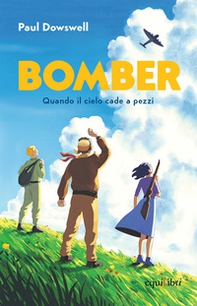 Bomber. Quando il cielo cade a pezzi - Librerie.coop Bomber. Quando il cielo cade a pezzi - Librerie.coop