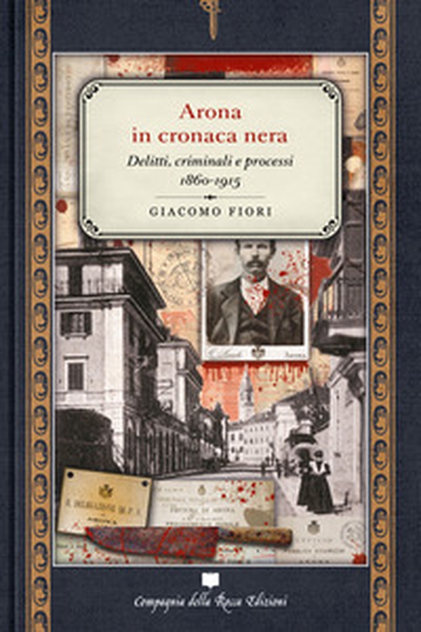 Arona in cronaca nera. Delitti, criminali e processi 1860-1915 - Librerie.coop Arona in cronaca nera. Delitti, criminali e processi 1860-1915 - Librerie.coop